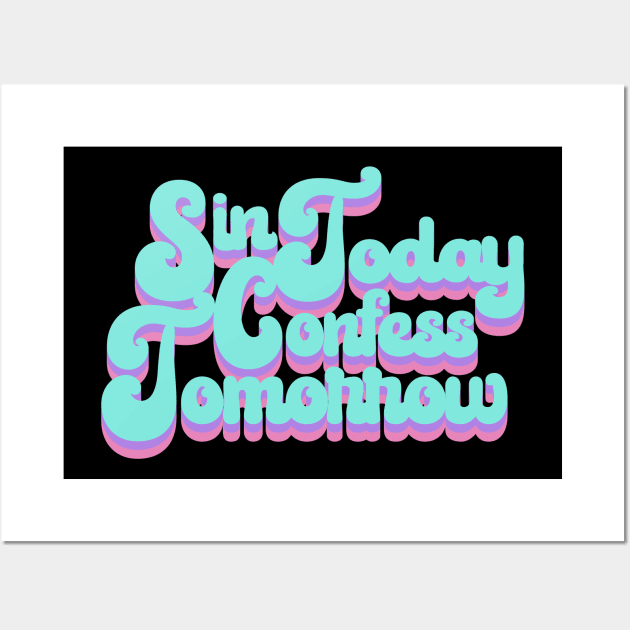 SIN TODAY CONFESS TOMORROW Wall Art by Dwarf_Monkey